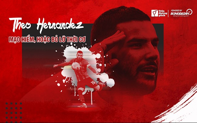 Theo Hernandez: Mạo hiểm hoặc bỏ lỡ thời cơ