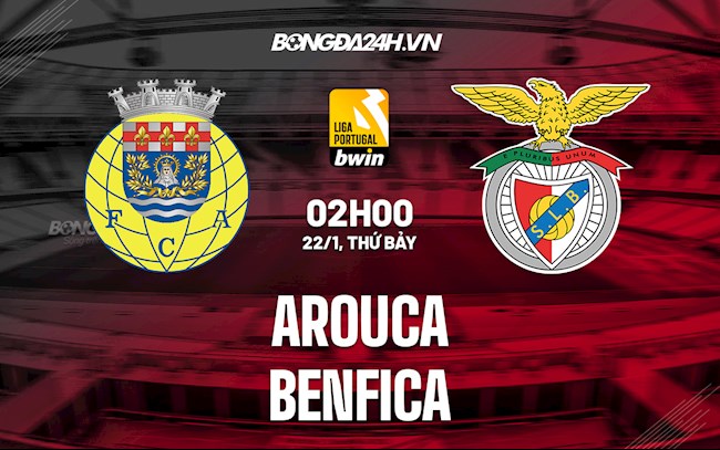 Nhận định,  Arouca vs Benfica 2h00 ngày 22/1 (VĐQG Bồ Đào Nha 2021/22)
