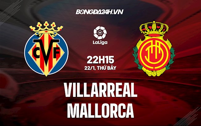 Nhận định bóng đá Villarreal vs Mallorca 22h15 ngày 22/1 (La Liga 2021/22)