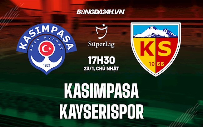 Nhận định Kasimpasa vs Kayserispor 17h30 ngày 23/1 (VĐQG Thổ Nhĩ Kỳ 2021/22)