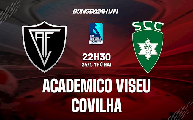 Nhận định Academico Viseu vs Covilha 22h30 ngày 24/1 (Hạng 2 Bồ Đào Nha 2021/22)