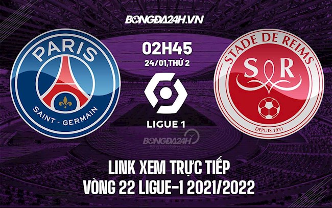 psg vs reim truc tiep-Link xem trực tiếp PSG vs Reims hôm nay 24/1 Ligue 1 2021/22 (Full HD) 
