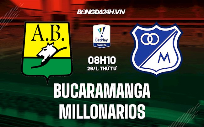 Nhận định Bucaramanga vs Millonarios 8h10 ngày 26/1 (VĐQG Colombia 2022)