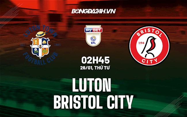 Nhận định,  Luton vs Bristol City 2h45 ngày 26/1 (Hạng Nhất Anh 2021/22)