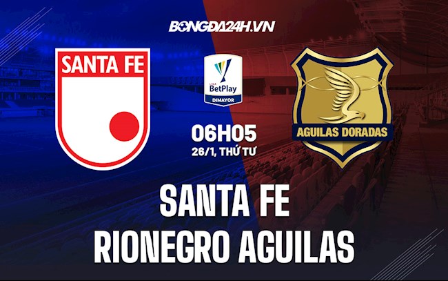 Nhận định Santa Fe vs Rionegro Aguilas 6h05 ngày 26/1 (VĐQG Colombia 2022)