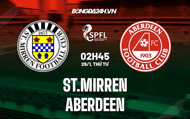 Nhận định St.Mirren vs Aberdeen 2h45 ngày 26/1 (VĐQG Scotland 2021/22)