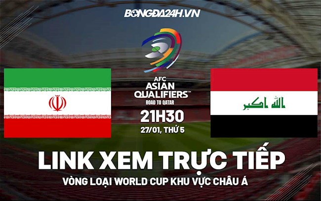 Link xem trực tiếp Iran vs Iraq hôm nay 27/1 (Vòng loại World Cup 2022) trận iran và iraq