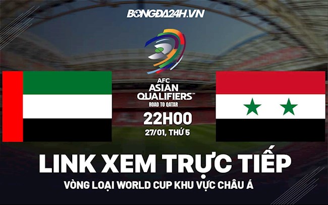 Link xem trực tiếp UAE vs Syria hôm nay 27/1 (Vòng loại World Cup 2022) uae vs việt nam truc tiep
