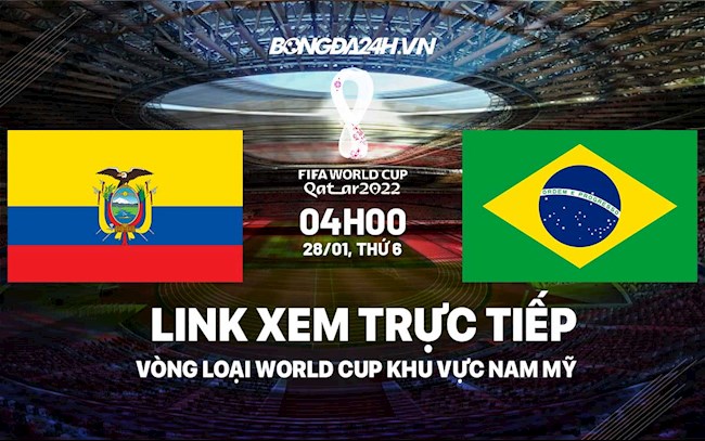 Link xem trực tiếp Ecuador vs Brazil VL World Cup ở đâu ?