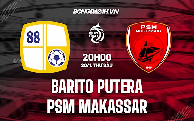 Nhận định Barito Putera vs PSM Makassar 20h00 ngày 28/1 (VĐQG Indonesia 2021/22)