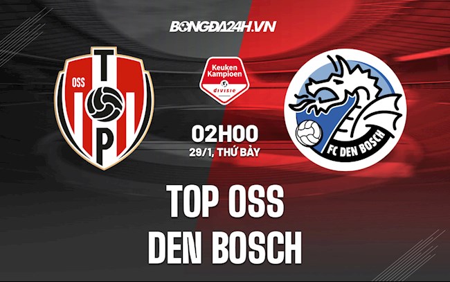 Nhận định TOP Oss vs Den Bosch 2h ngày 29/1 (Hạng 2 Hà Lan 2021/22)