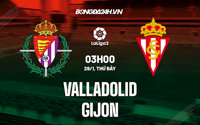 Nhận định, dự đoán Valladolid vs Gijon 3h00 ngày 29/1 (Hạng 2 Tây Ban Nha 2021/22)