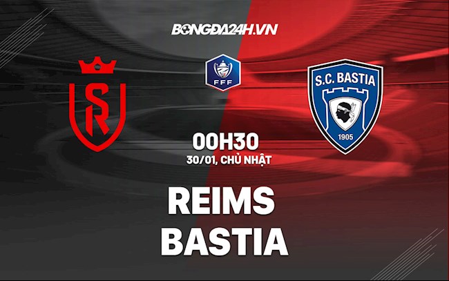 Nhận định,  Reims vs Bastia 0h30 ngày 30/1 (Cúp QG Pháp 2021/22)