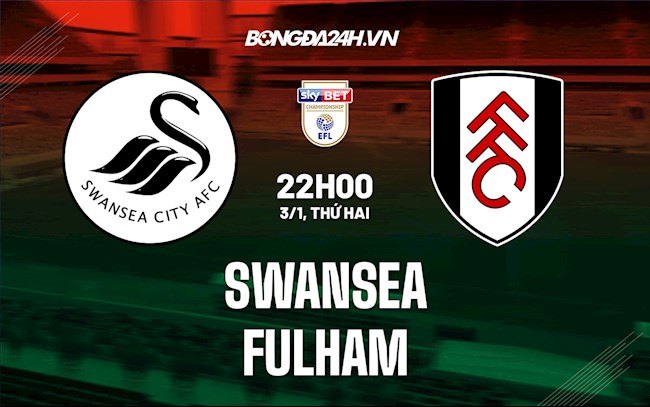 Soi kèo Swansea vs Fulham Hạng Nhất Anh 2021/22 Soi kèo Swansea vs Fulham Hạng Nhất Anh 2021/22