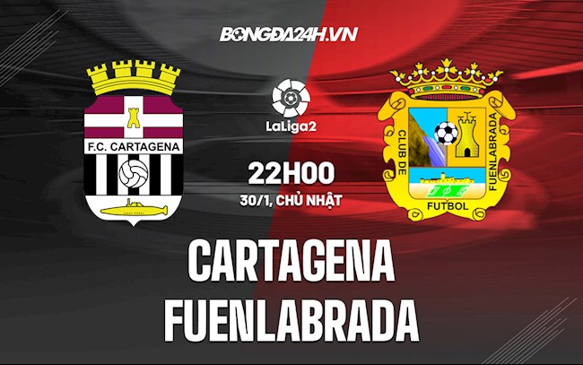 Nhận định Cartagena vs Fuenlabrada 22h00 ngày 30/1 (Hạng 2 Tây Ban Nha 2021/22)