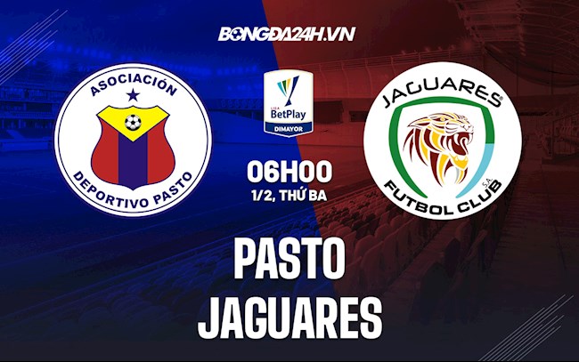 Nhận định Pasto vs Jaguares 6h00 ngày 1/2 (VĐQG Colombia 2022)