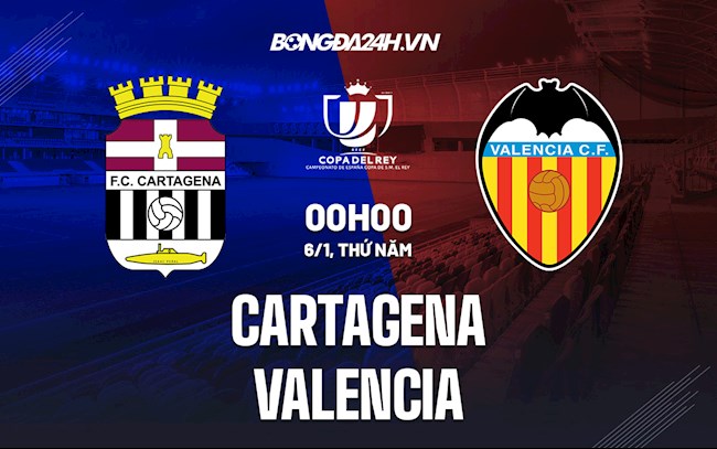 Nhận định,  Cartagena vs Valencia 22h00 ngày 5/1 (Cúp Nhà vua TBN 2021/22)