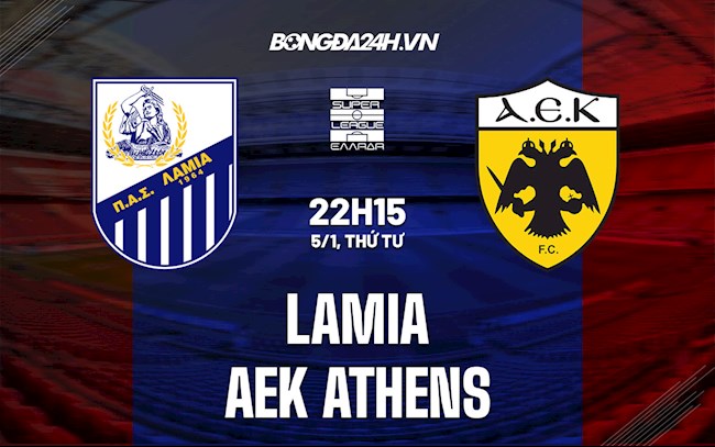 Nhận định bóng đá Lamia vs AEK Athens