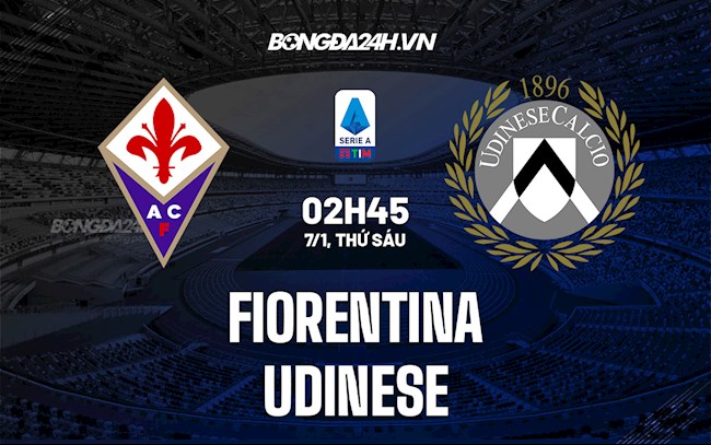 Nhận định,  Fiorentina vs Udinese 2h45 ngày 7/1 (Serie A 2021/22)