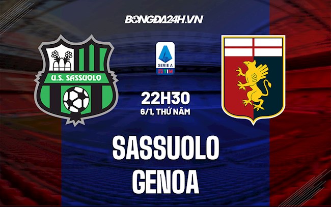 Nhận định Sassuolo vs Genoa 22h30 ngày 6/1 (VĐQG Italia 2021/22)