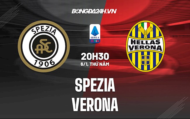 Nhận định Spezia vs Verona 20h30 ngày 6/1 (VĐQG Italia 2021/22)