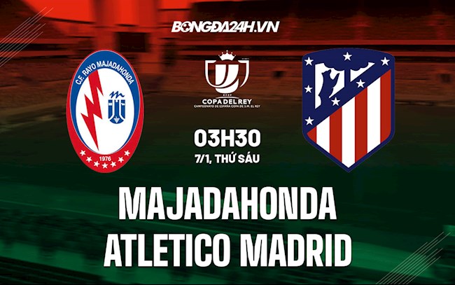 Soi kèo Majadahonda vs Atletico Madrid Cúp nhà Vua Tây Ban Nha Soi kèo Majadahonda vs Atletico Madrid Cúp nhà Vua Tây Ban Nha