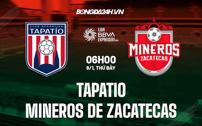 Nhận định Tapatio vs Mineros de Zacatecas 6h00 ngày 8/1 (Hạng 2 Mexico 2021/22)