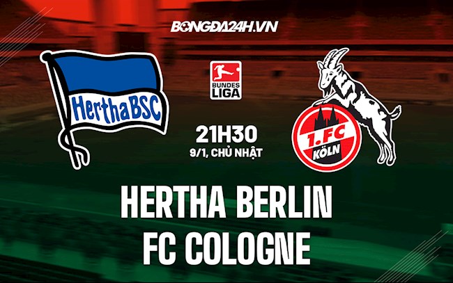 Nhận định Hertha Berlin vs Cologne 21h30 ngày 9/1 (Bundesliga 2021/22) hertha berlin fc koln