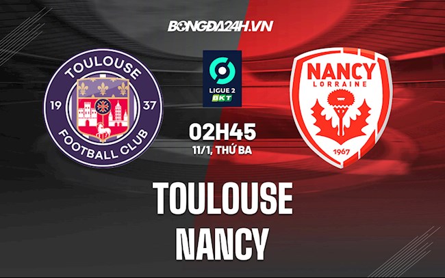 Nhận định Toulouse vs Nancy 2h45 ngày 11/1 (Hạng 2 Pháp 2021/22)