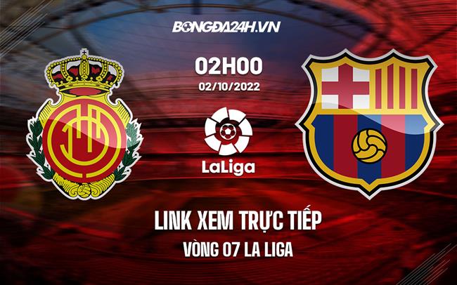 Link xem trực tiếp Mallorca vs Barca (Vòng 7 La Liga 2022/23) Link xem truc tiep Mallorca vs Barca (Vong 7 La Liga 2022/23)