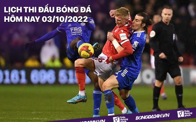 Lich thi dau bong da hom nay 3/10/2022