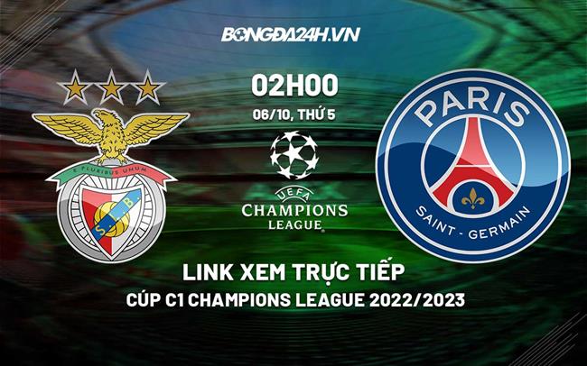 Link xem truc tiep Benfica vs PSG (Bang H Cup C1 chau au 2022/23)