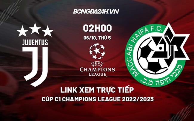 Link xem truc tiep Juventus vs Maccabi Haifa (Bang H Cup C1 2022/23)