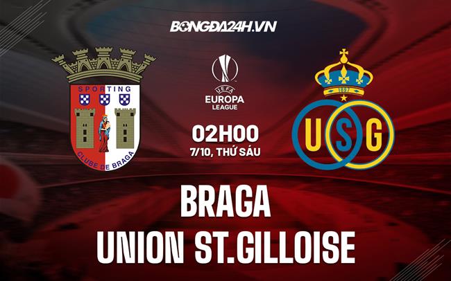 Nhận định,  Braga vs Union St.Gilloise 2h00 ngày 7/10 (Europa League 2022/23)