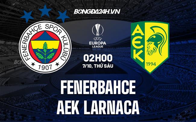 Nhận định Fenerbahce vs AEK Larnaca 2h00 ngày 7/10 (Europa League 2022/23)