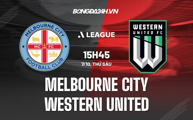 Nhận định Melbourne City vs Western United 15h45 ngày 7/10 (VĐQG Australia 2022/23)