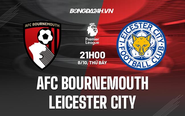 Nhận định,  Bournemouth vs Leicester 21h00 ngày 8/10 (Ngoại hạng Anh 2022/23)