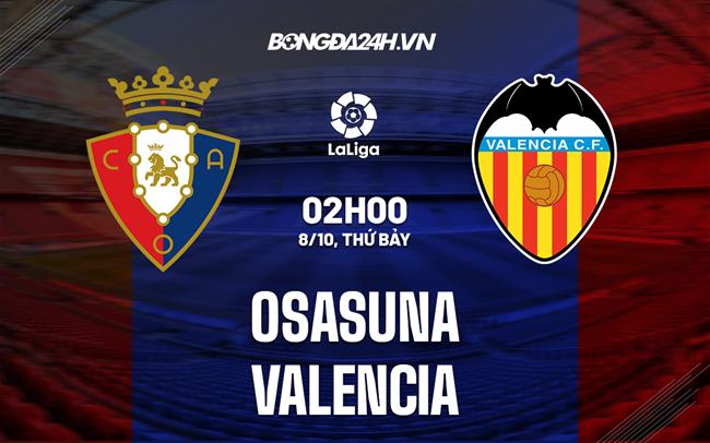 Nhận định,  Osasuna vs Valencia 2h00 ngày 8/10 (La Liga 2022/23)