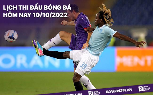 Lich thi dau bong da hom nay 10/10/2022