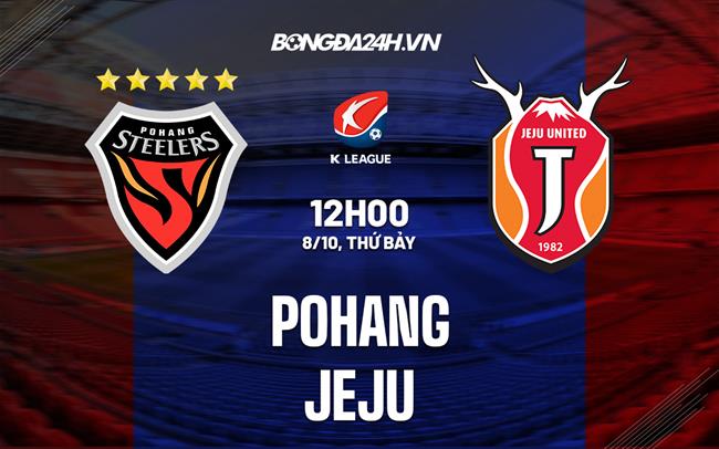 Nhận định, dự đoán Pohang vs Jeju 12h00 ngày 8/10 (VĐQG Hàn Quốc 2022)