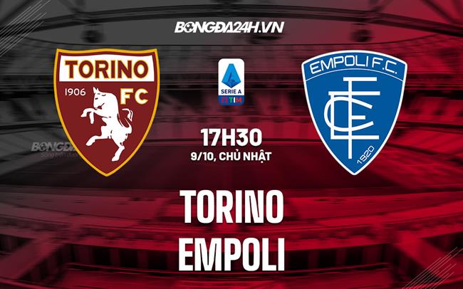 Nhận định,  Torino vs Empoli 17h30 ngày 9/10 (VĐQG Italia 2022/23)