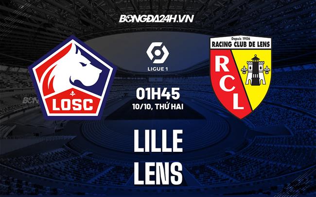 Nhận định Lille vs Lens 1h45 ngày 10/10 (VĐ Pháp 2022)