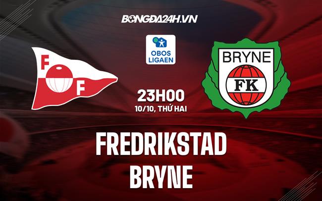 Nhận định, dự đoán Fredrikstad vs Bryne 23h00 ngày 10/10 (Hạng 2 Na Uy 2022/23)