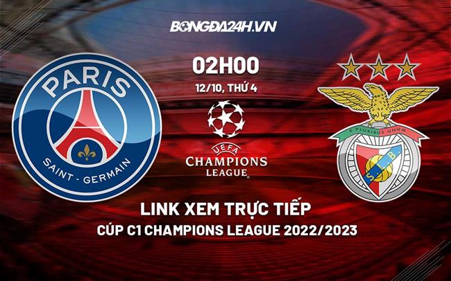Link xem truc tiep PSG vs Benfica (Bang H Cup C1 2022/23)