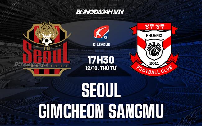Nhận định Seoul vs Gimcheon Sangmu 17h30 ngày 12/10 (VĐQG Hàn Quốc 2022)