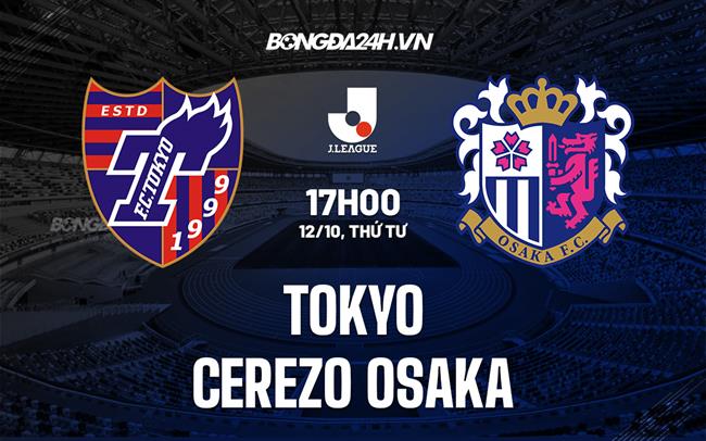 Nhận định Tokyo vs Cerezo Osaka 17h00 ngày 12/10 (VĐQG Nhật Bản 2022)
