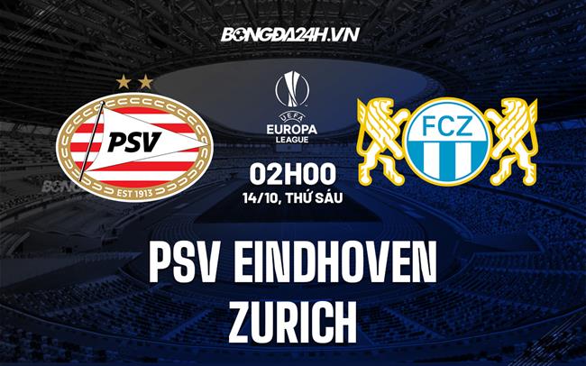 Nhận định PSV Eindhoven vs Zurich 2h00 ngày 14/10 (Europa League 2022/23)