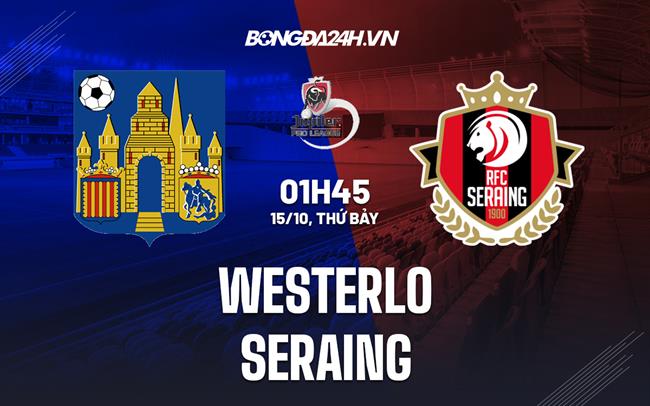 Nhận định bóng đá Westerlo vs Seraing 01h45 ngày 15/10 (VĐQG Bỉ 2022/23)