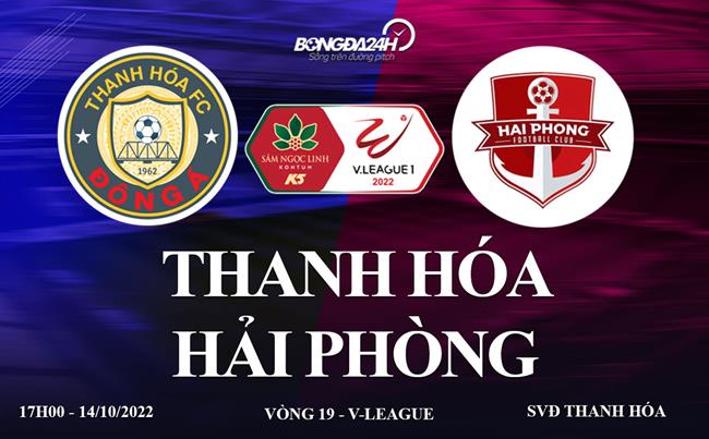 Link xem truc tiep Thanh Hoa vs Hai Phong vong 19 V-League 2022 o dau ?