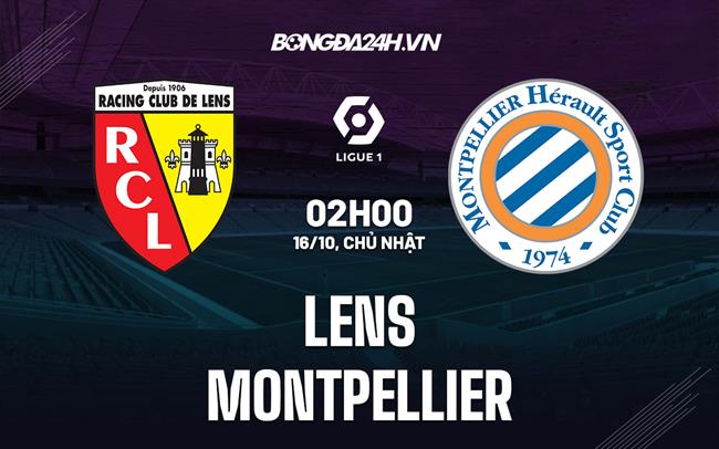 Nhận định, dự đoán Lens vs Montpellier 2h00 ngày 16/10 (VĐQG Pháp 2022/23)